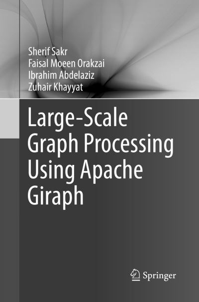 Cover for Sherif Sakr · Large-Scale Graph Processing Using Apache Giraph (Paperback Book) [Softcover reprint of the original 1st ed. 2016 edition] (2018)