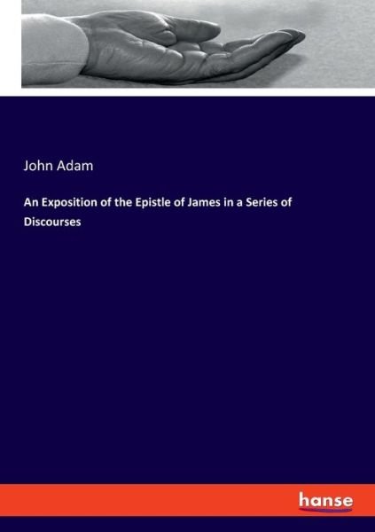 An Exposition of the Epistle of Ja - Adam - Livres -  - 9783337839352 - 23 septembre 2019