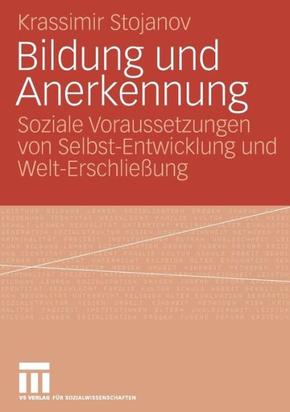 Cover for Krassimir Stojanov · Bildung Und Anerkennung: Soziale Voraussetzungen Von Selbst-Entwicklung Und Welt-Erschliessung (Paperback Book) [2006 edition] (2006)