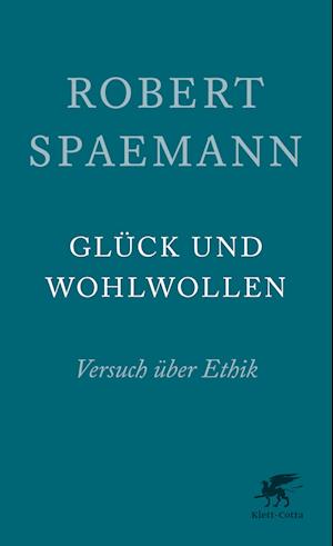 Glück und Wohlwollen - Robert Spaemann - Livros - Klett-Cotta - 9783608962352 - 17 de agosto de 2024