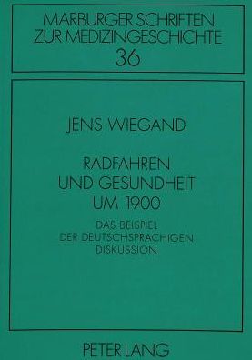 Cover for Jens Wiegand · Radfahren Und Gesundheit Um 1900 - Marburger Schriften Zur Medizingeschichte (Paperback Book) (1997)