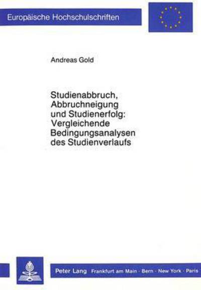 Cover for Andreas Gold · Studienabbruch, Abbruchneigung Und Studienerfolg: . Vergleichende Bedingungsanalysen Des Studienverlaufs - Europaeische Hochschulschriften / European University Studie (Paperback Book) (1988)