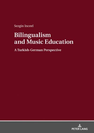 Cover for Sezgin Inceel · Bilingualism and Music Education: A Turkish-German Perspective (Hardcover Book) [New edition] (2018)