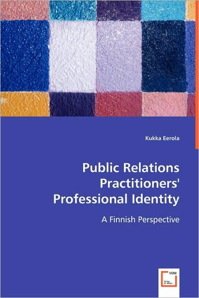 Cover for Kukka Eerola · Public Relations Practitioners' Professional Identity: a Finnish Perspective (Paperback Bog) (2008)