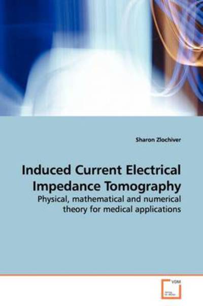 Cover for Sharon Zlochiver · Induced Current Electrical Impedance Tomography: Physical, Mathematical and Numerical Theory for Medical Applications (Paperback Book) (2009)