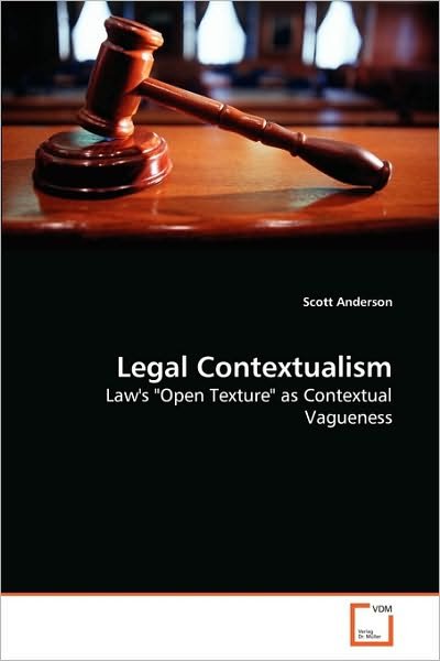 Legal Contextualism: Law's "Open Texture" As Contextual Vagueness - Scott Anderson - Kirjat - VDM Verlag Dr. Müller - 9783639256352 - maanantai 7. kesäkuuta 2010