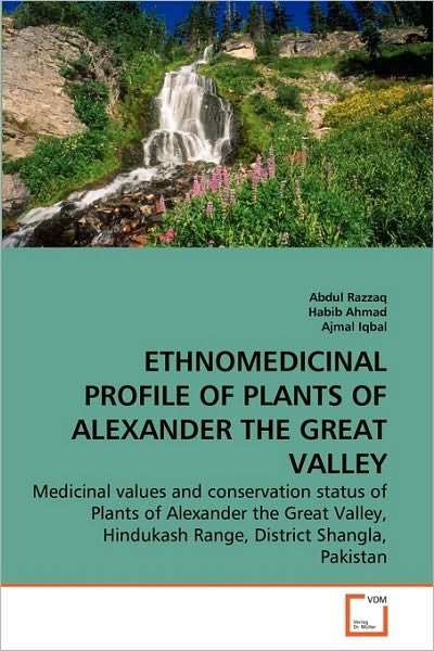 Cover for Ajmal Iqbal · Ethnomedicinal Profile of Plants of Alexander the Great Valley: Medicinal Values and Conservation Status of Plants of Alexander the Great Valley, Hindukash Range, District Shangla, Pakistan (Pocketbok) (2010)