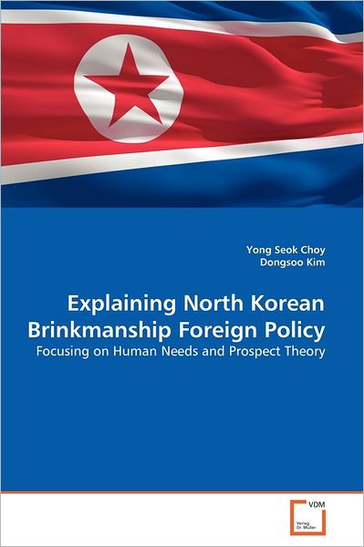 Cover for Dongsoo Kim · Explaining North Korean Brinkmanship Foreign Policy: Focusing on Human Needs and Prospect Theory (Paperback Book) (2011)