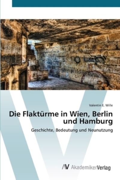 Cover for Wille · Die Flaktürme in Wien, Berlin und (Bok) (2012)