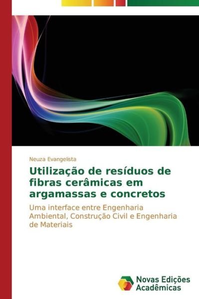 Cover for Evangelista Neuza · Utilizacao De Residuos De Fibras Ceramicas Em Argamassas E Concretos (Pocketbok) (2014)