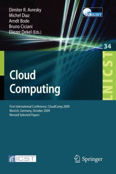 Cover for Dimiter R Avresky · Cloud Computing: First International Conference, Cloudcomp 2009, Munich, Germany, October 19-21, 2009, Revised Selected Papers - Lecture Notes of the Institute for Computer Sciences, Social-informatics and Telecommunications Engineering (Taschenbuch) (2010)