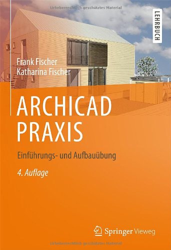 Cover for Frank Fischer · ARCHICAD PRAXIS: Einfuhrungs- und Aufbauubung (Hardcover Book) [German, 4., Vollst. Aktualisiert U. Erw. Aufl. 2014 edition] (2013)