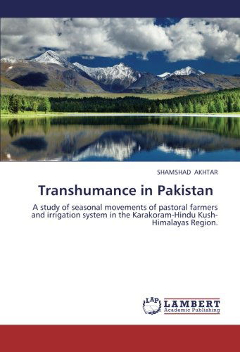 Cover for Shamshad Akhtar · Transhumance in Pakistan: a Study of Seasonal Movements of Pastoral Farmers and Irrigation System in the Karakoram-hindu Kush-himalayas Region. (Paperback Book) (2012)