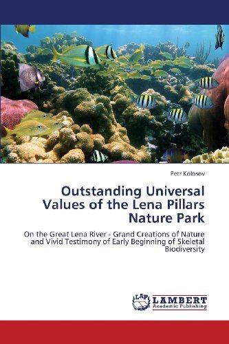 Cover for Petr Kolosov · Outstanding Universal Values of the Lena Pillars Nature Park: on the Great Lena River - Grand Creations of Nature and Vivid Testimony of Early Beginning of Skeletal Biodiversity (Paperback Bog) (2013)