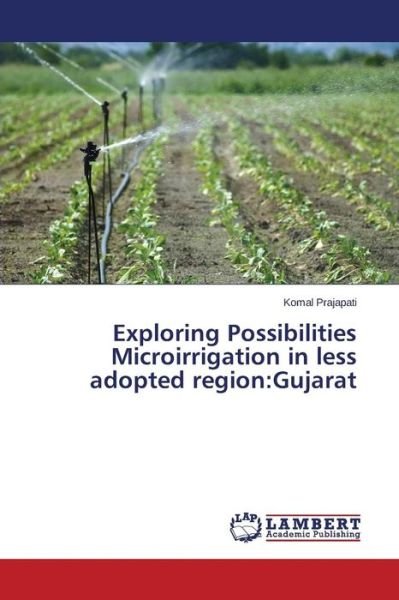 Cover for Komal Prajapati · Exploring Possibilities Microirrigation in Less Adopted Region:gujarat (Paperback Book) (2014)