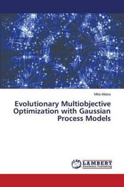 Cover for Mlakar Miha · Evolutionary Multiobjective Optimization with Gaussian Process Models (Paperback Book) (2015)