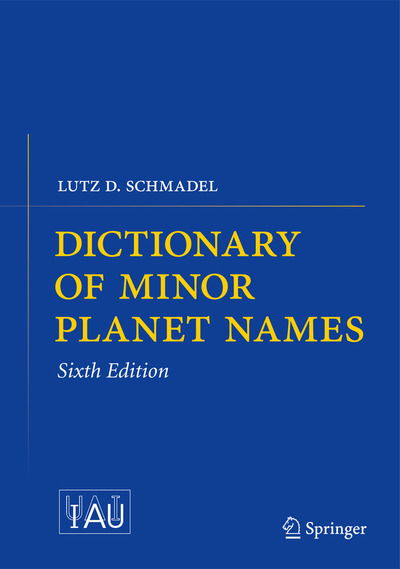 Cover for Lutz D. Schmadel · Dictionary of Minor Planet Names (Paperback Book) [Softcover reprint of the original 6th ed. 2012 edition] (2016)