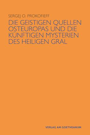 Cover for Sergej O Prokofieff · Die geistigen Quellen Osteuropas und die künftigen Mysterien des Heiligen Gral (Book) (2024)