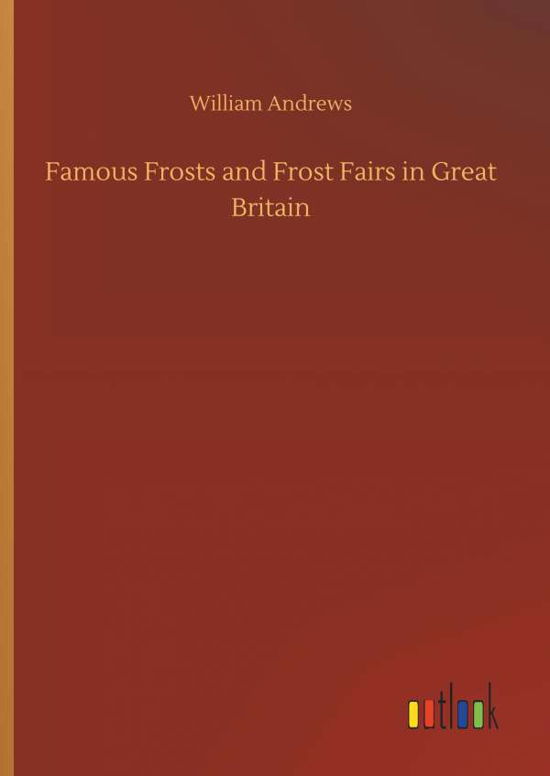 Famous Frosts and Frost Fairs i - Andrews - Bøger -  - 9783734072352 - 25. september 2019