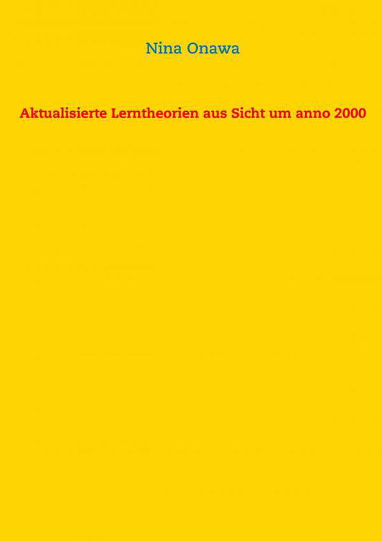 Cover for Nina Onawa · Aktualisierte Lerntheorien aus Sicht um anno 2000 (Paperback Book) (2016)