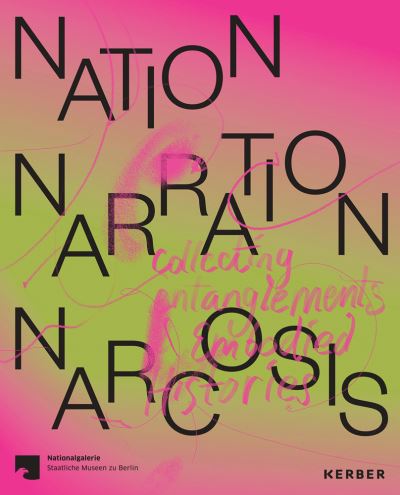 Cover for Nation, Narration, Narcosis: Collecting Entanglements and Embodied Histories (Paperback Book) (2023)