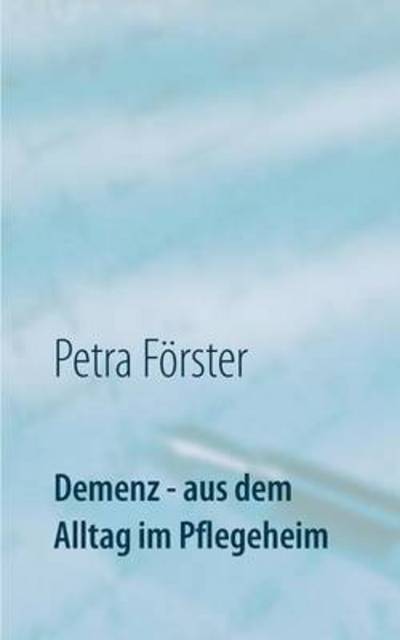 Cover for Petra Forster · Demenz - Aus Dem Alltag Im Pflegeheim (Paperback Book) (2015)