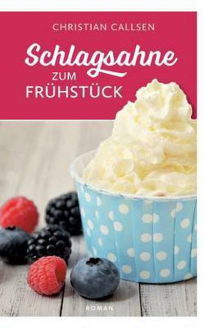 Cover for Christian Callsen · Schlagsahne zum Fruhstuck (Paperback Book) (2016)