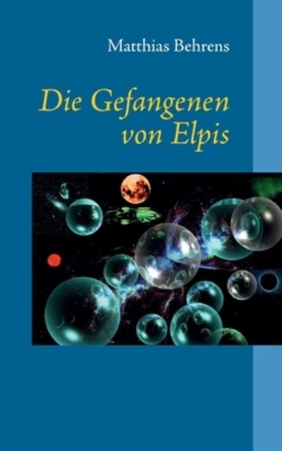 Cover for Matthias Behrens · Die Gefangenen von Elpis (Taschenbuch) (2021)