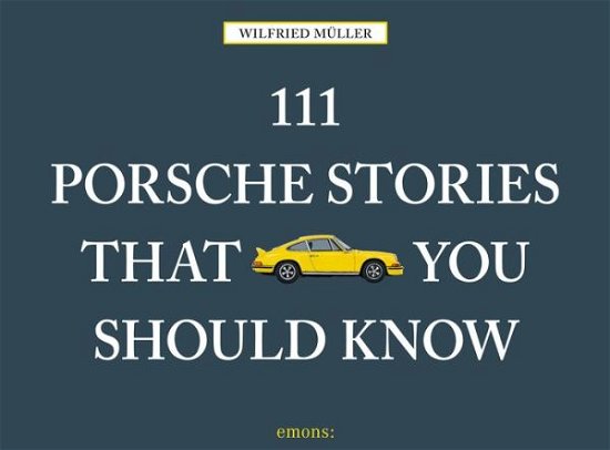 Cover for Wilfried Muller · 111 Porsche Stories That You Should Know - 111 Places / Shops (Hardcover bog) (2016)