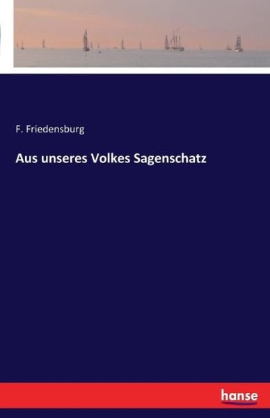 Cover for F Friedensburg · Aus unseres Volkes Sagenschatz (Paperback Bog) (2016)