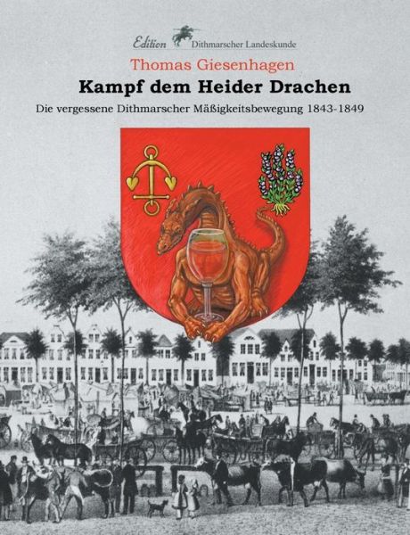 Cover for Thomas Giesenhagen · Kampf dem Heider Drachen: Die vergessene Dithmarscher Massigkeitsbewegung 1843-1849 (Paperback Book) (2018)