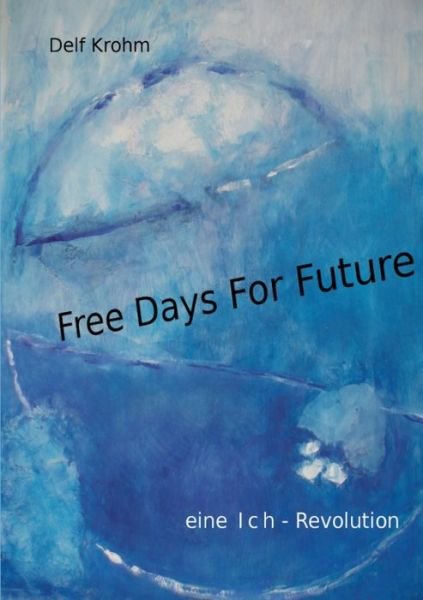 Cover for Delf Krohm · Free days for Future: eine Ich-Revolution (Pocketbok) (2020)