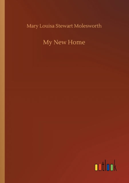 Cover for Mary Louisa Stewart Molesworth · My New Home (Paperback Book) (2020)