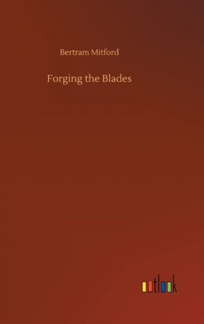 Cover for Bertram Mitford · Forging the Blades (Inbunden Bok) (2020)