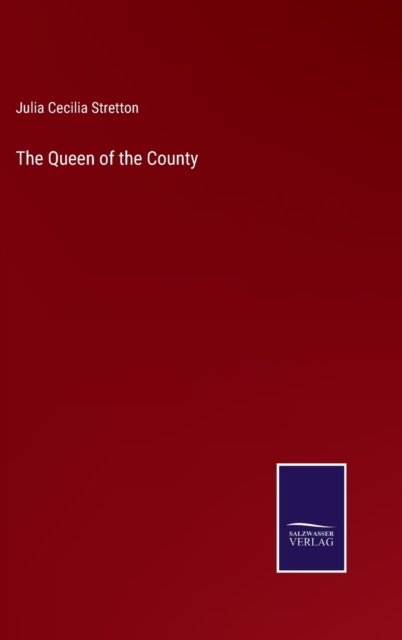 Cover for Julia Cecilia Stretton · The Queen of the County (Gebundenes Buch) (2021)