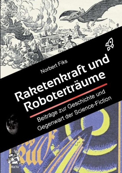 Cover for Norbert Fiks · Raketenkraft und Roboterträume: Beiträge zur Geschichte und Gegenwart der Science-Fiction (Book) (2024)