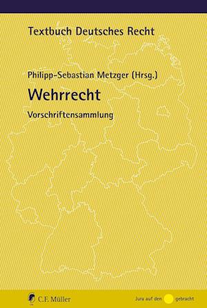 Wehrrecht - Philipp-Sebastian Metzger - Livres - Müller Jur.Vlg.C.F. - 9783811487352 - 29 octobre 2021