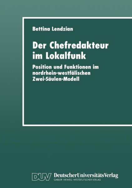 Cover for Bettina Lendzian · Der Chefredakteur im Lokalfunk: Position und Funktionen im nordrhein-westfalischen Zwei-Saulen-Modell (Paperback Book) [1999 edition] (1999)