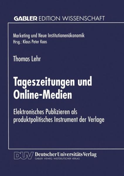 Cover for Thomas Lehr · Tageszeitungen Und Online-Medien: Elektronisches Publizieren ALS Produktpolitisches Instrument Der Verlage - Marketing Und Neue Institutionenoekonomik (Paperback Book) [1999 edition] (1999)