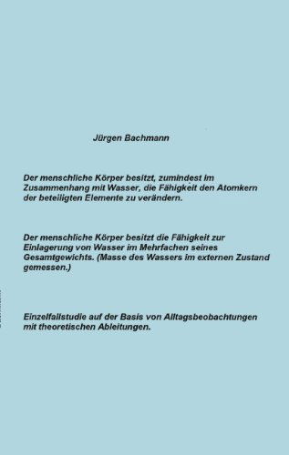 Cover for Jurgen Bachmann · Der menschliche Koerper besitzt zumindest im Zusammenhang mit Wasser, die Fahigkeit den Atomkern der beteiligten Elemente (Paperback Book) [German edition] (2001)