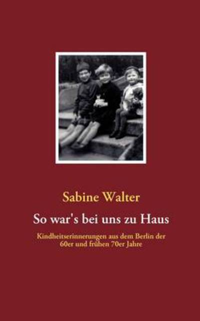 Cover for Sabine Walter · So War's Bei Uns Zu Haus (Paperback Book) [German edition] (2009)