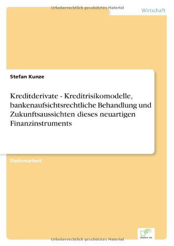 Cover for Stefan Kunze · Kreditderivate - Kreditrisikomodelle, bankenaufsichtsrechtliche Behandlung und Zukunftsaussichten dieses neuartigen Finanzinstruments (Paperback Book) [German edition] (2001)