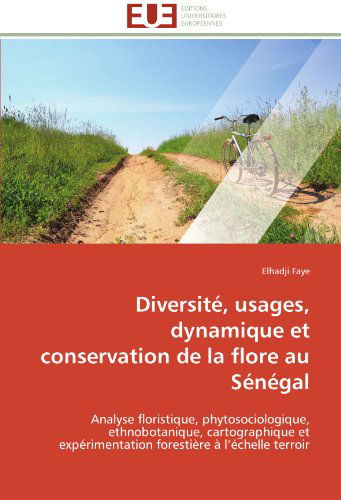 Cover for Elhadji Faye · Diversité, Usages, Dynamique et Conservation De La Flore Au Sénégal: Analyse Floristique, Phytosociologique, Ethnobotanique, Cartographique et ... À L'échelle Terroir (Paperback Bog) [French edition] (2018)