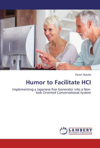 Humor to Facilitate Hci: Implementing a Japanese Pun Generator into a Non-task Oriented Conversational System - Pawel Dybala - Livros - LAP LAMBERT Academic Publishing - 9783844326352 - 18 de julho de 2011