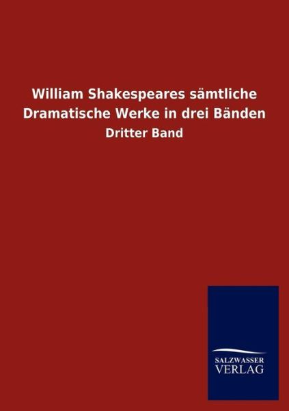 Cover for Salzwasser-verlag Gmbh · William Shakespeares S Mtliche Dramatische Werke in Drei B Nden (Taschenbuch) [German edition] (2012)