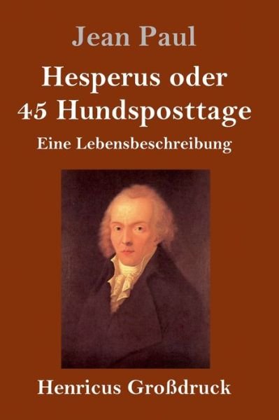 Cover for Jean Paul · Hesperus oder 45 Hundsposttage (Grossdruck): Eine Lebensbeschreibung (Inbunden Bok) (2020)
