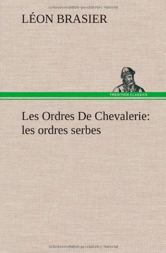 Cover for Leon Brasier · Les Ordres De Chevalerie: Les Ordres Serbes (Hardcover bog) [French edition] (2012)