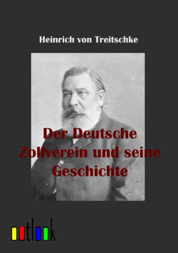 Der Deutsche Zollverein Und Seine Geschichte - Heinrich Von Treitschke - Books - Outlook Verlag - 9783864030352 - June 22, 2011