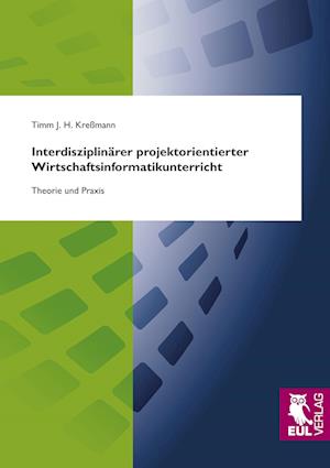 Cover for Timm J. H. Kreßmann · Interdisziplinärer projektorientierter Wirtschaftsinformatikunterricht (Paperback Book) (2009)