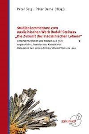 Cover for Peter Selg · Studienkommentare zum medizinischen Werk Rudolf Steiners &quot;Die Zukunft des medizinischen Lebens&quot; 1 (Hardcover Book) (2020)